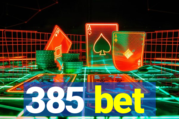 385 bet